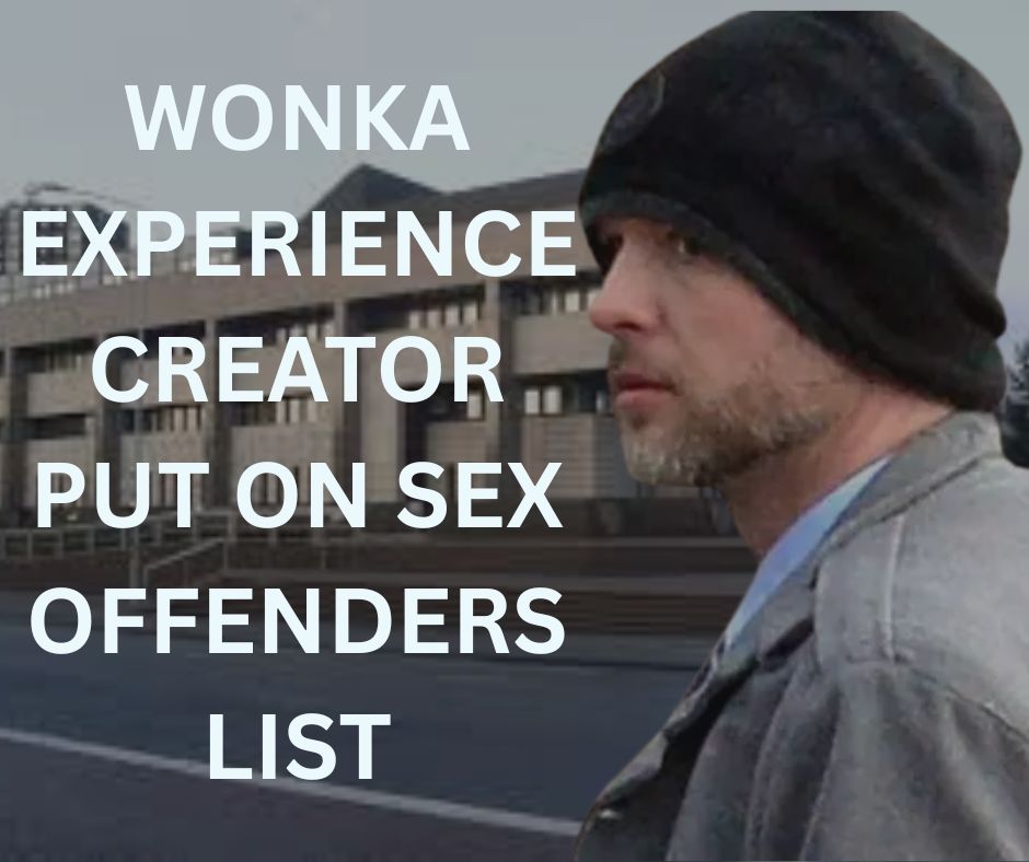 Wonka experience creator put on sex offenders list
